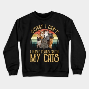 Sorry I Can't I Have Plans With My Cats Retro Style Crewneck Sweatshirt